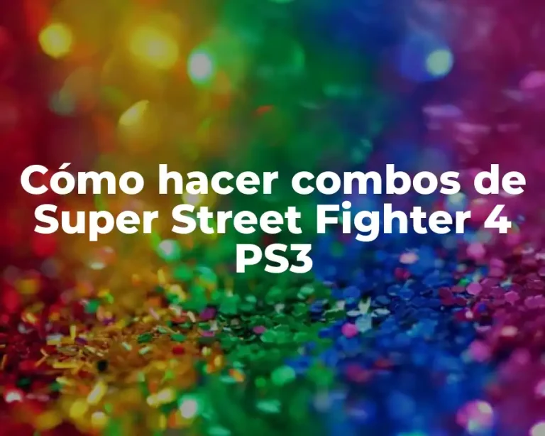 Cómo hacer combos de Super Street Fighter 4 PS3