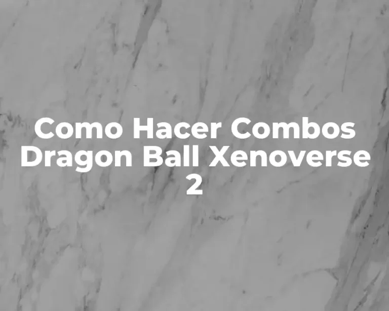 Como Hacer Combos Dragon Ball Xenoverse 2