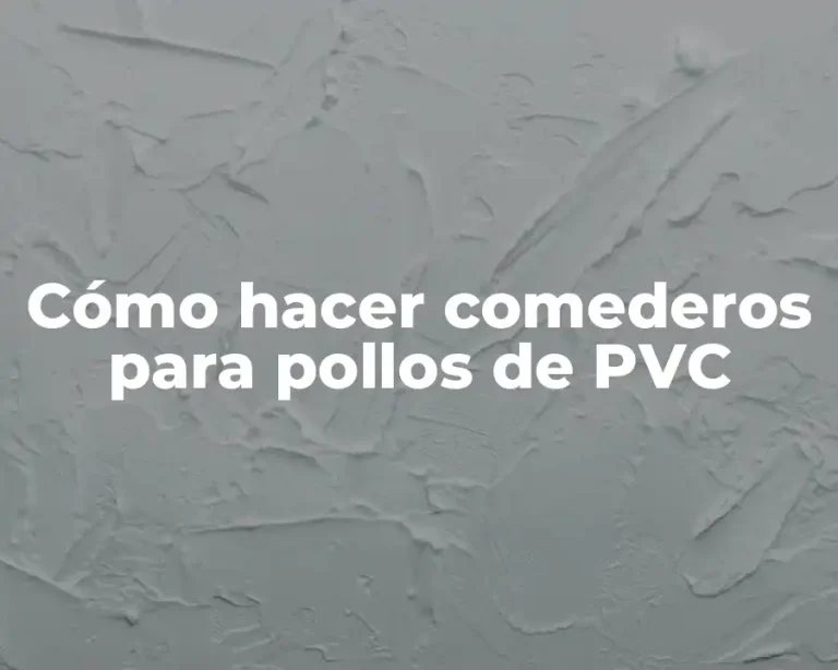 Cómo hacer comederos para pollos de PVC