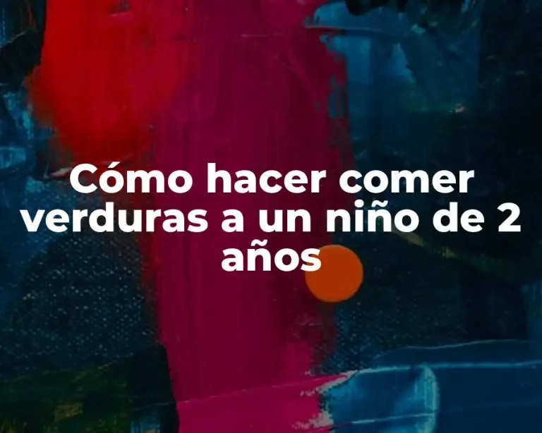 Cómo hacer comer verduras a un niño de 2 años