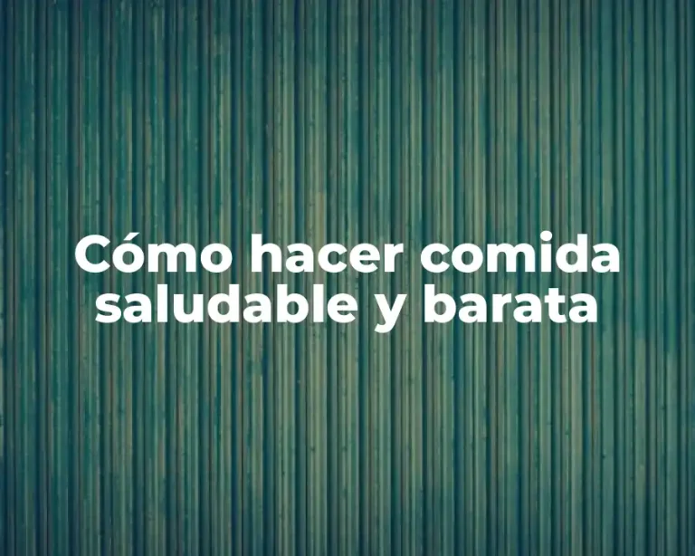 Cómo hacer comida saludable y barata
