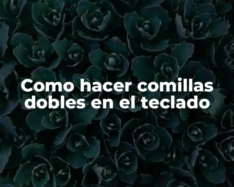 Como hacer comillas dobles en el teclado