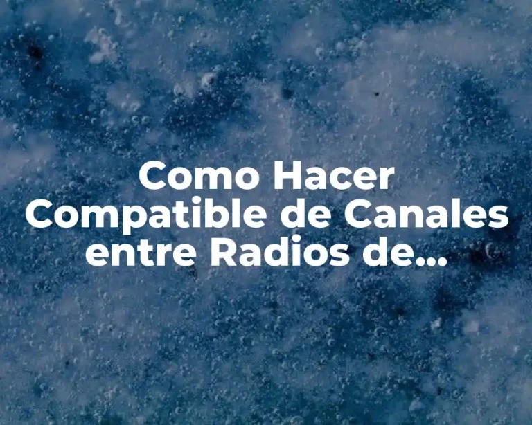 Como Hacer Compatible de Canales entre Radios de Diferentes Marcas