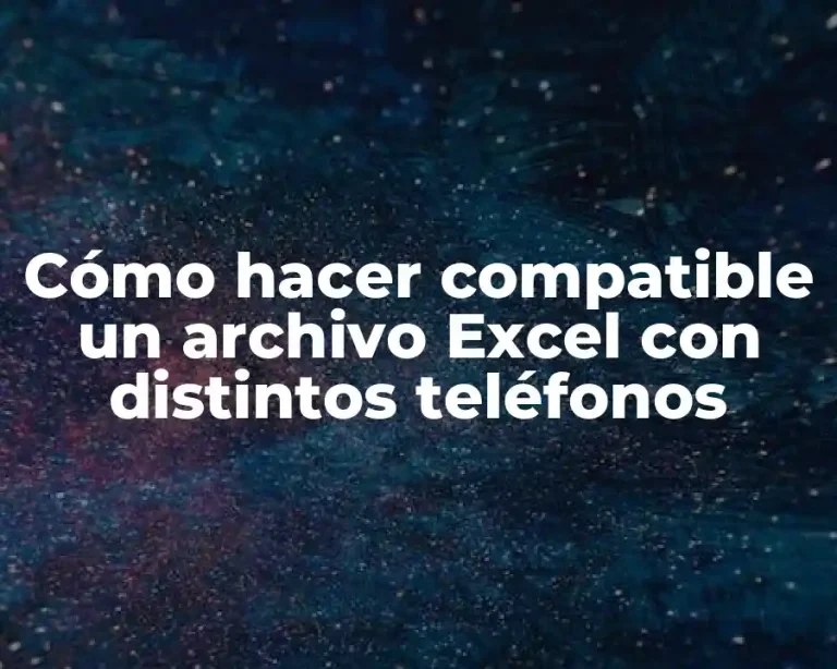 Cómo hacer compatible un archivo Excel con distintos teléfonos