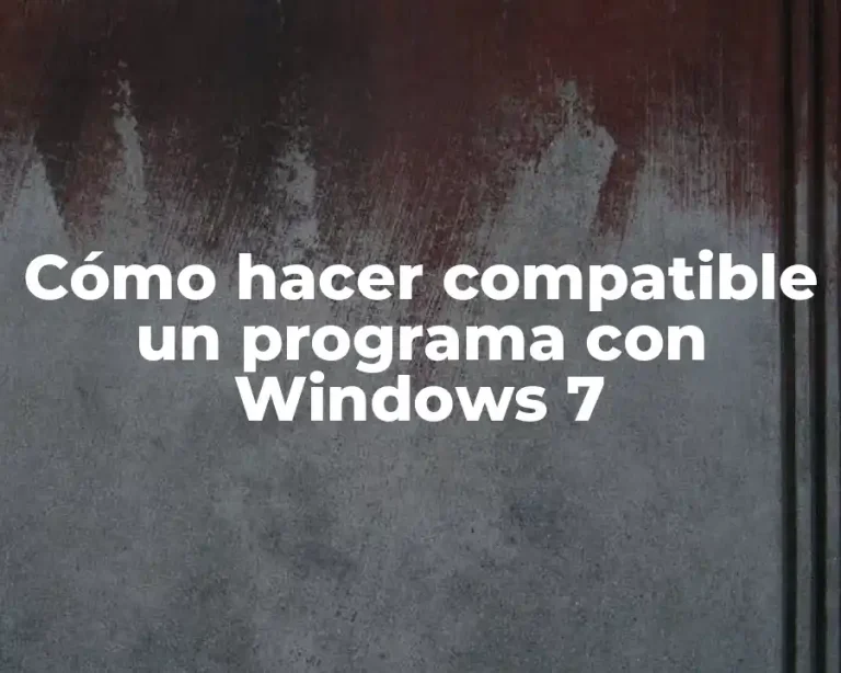 Cómo hacer compatible un programa con Windows 7