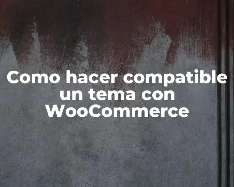 Como hacer compatible un tema con WooCommerce