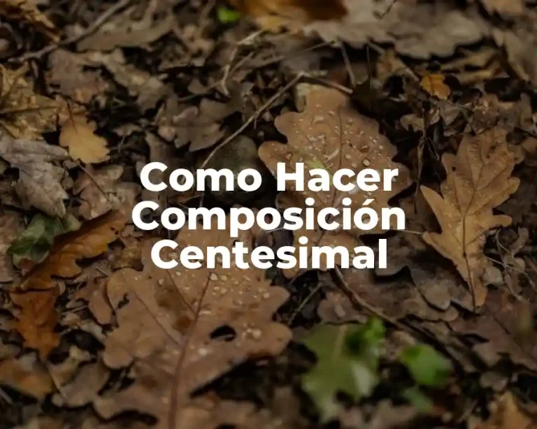 Como Hacer Composición Centesimal