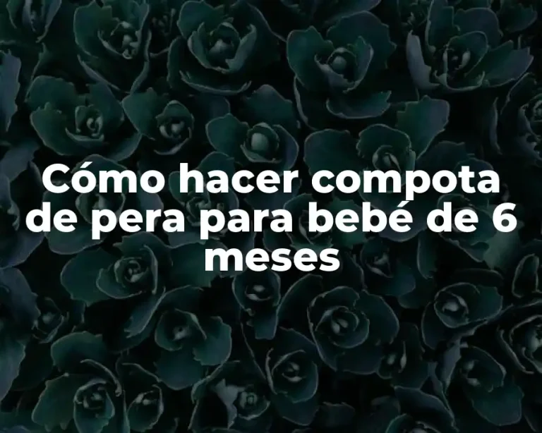 Cómo hacer compota de pera para bebé de 6 meses