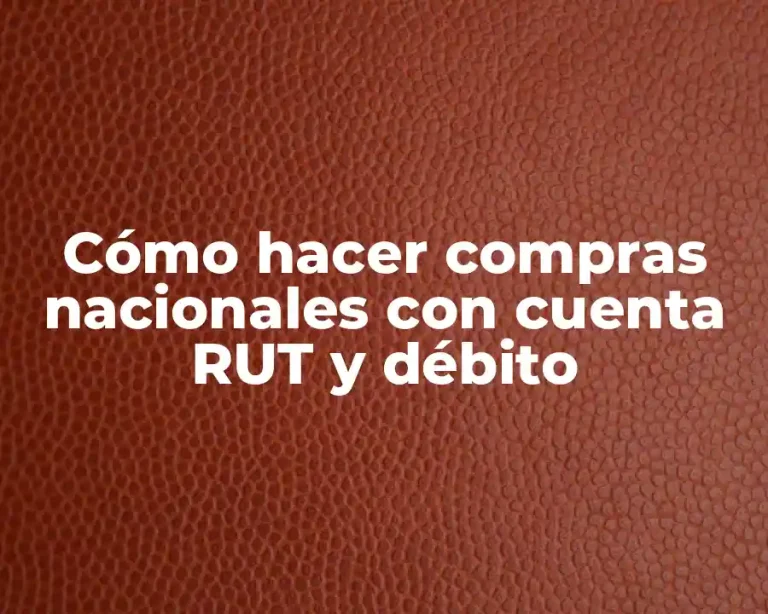 Cómo hacer compras nacionales con cuenta RUT y débito