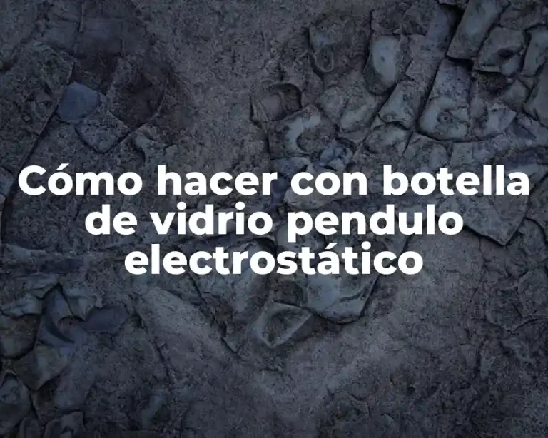 Cómo hacer con botella de vidrio pendulo electrostático