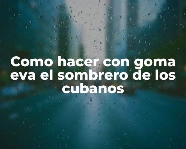 Como hacer con goma eva el sombrero de los cubanos