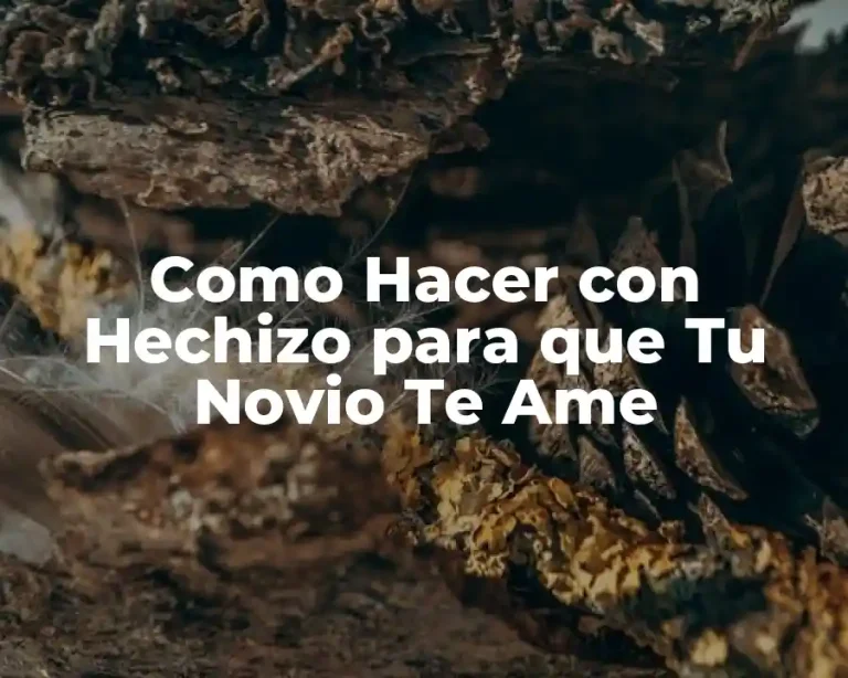 Como Hacer con Hechizo para que Tu Novio Te Ame