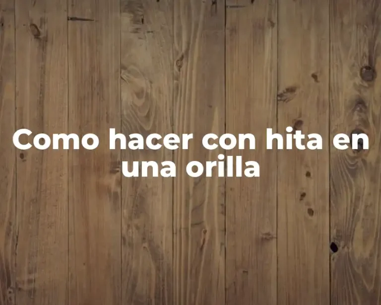 Como hacer con hita en una orilla