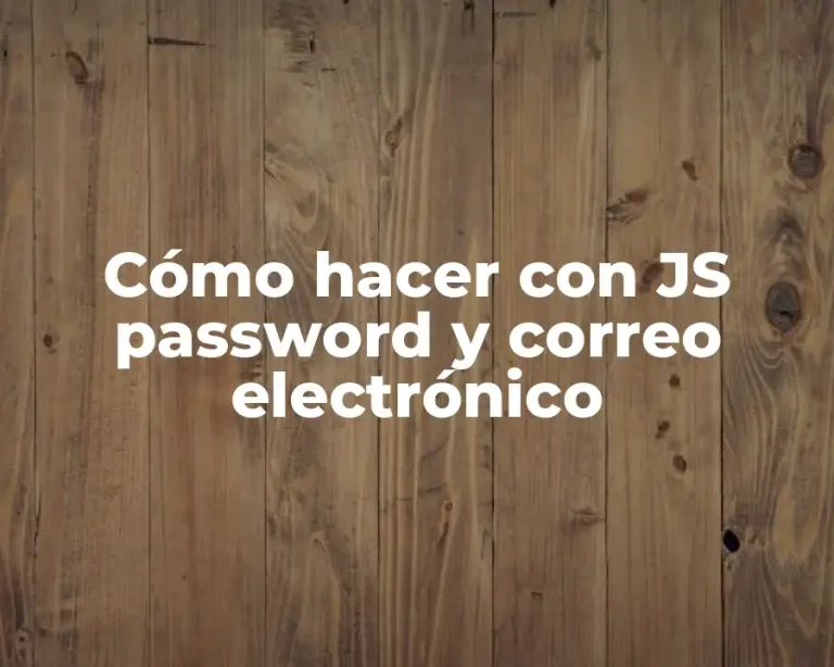 Cómo hacer con JS password y correo electrónico