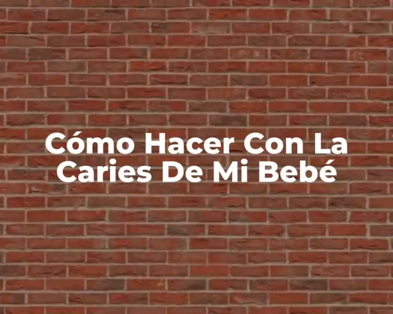 Cómo Hacer Con La Caries De Mi Bebé