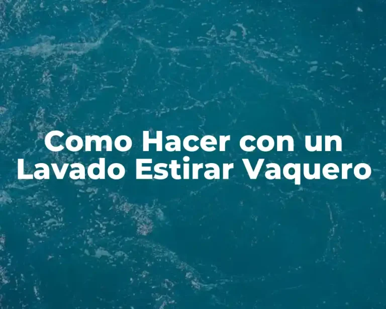 Como Hacer con un Lavado Estirar Vaquero