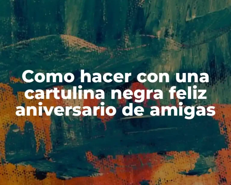 Como hacer con una cartulina negra feliz aniversario de amigas