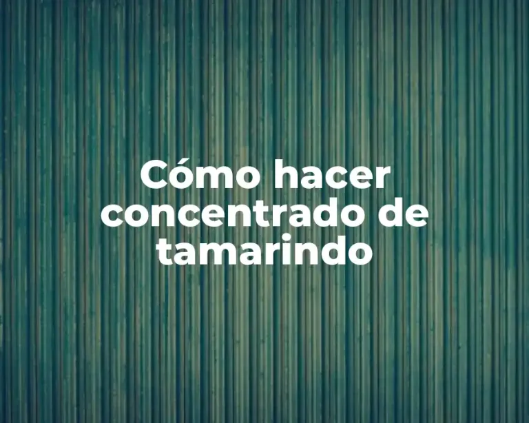 Cómo hacer concentrado de tamarindo