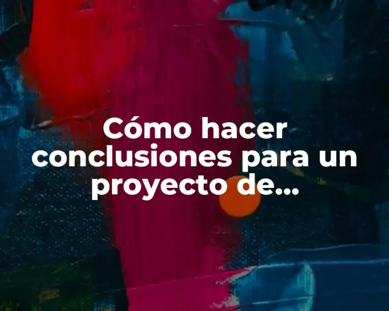 Cómo hacer conclusiones para un proyecto de investigación