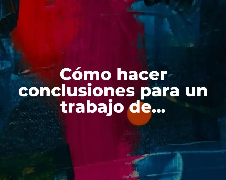 Cómo hacer conclusiones para un trabajo de investigación