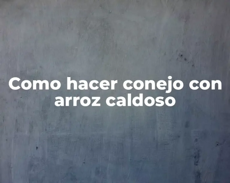 Como hacer conejo con arroz caldoso