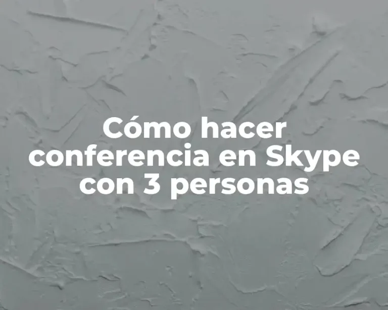 Cómo hacer conferencia en Skype con 3 personas