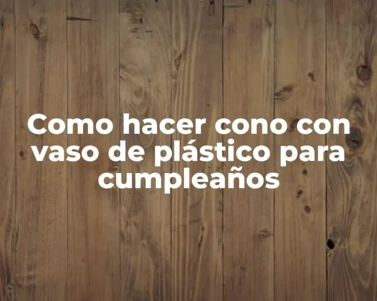 Como hacer cono con vaso de plástico para cumpleaños