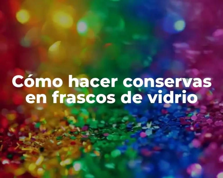 Cómo hacer conservas en frascos de vidrio
