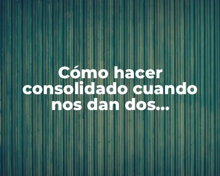 Cómo hacer consolidado cuando nos dan dos financiamientos