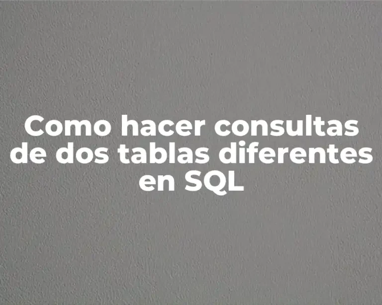 Como hacer consultas de dos tablas diferentes en SQL