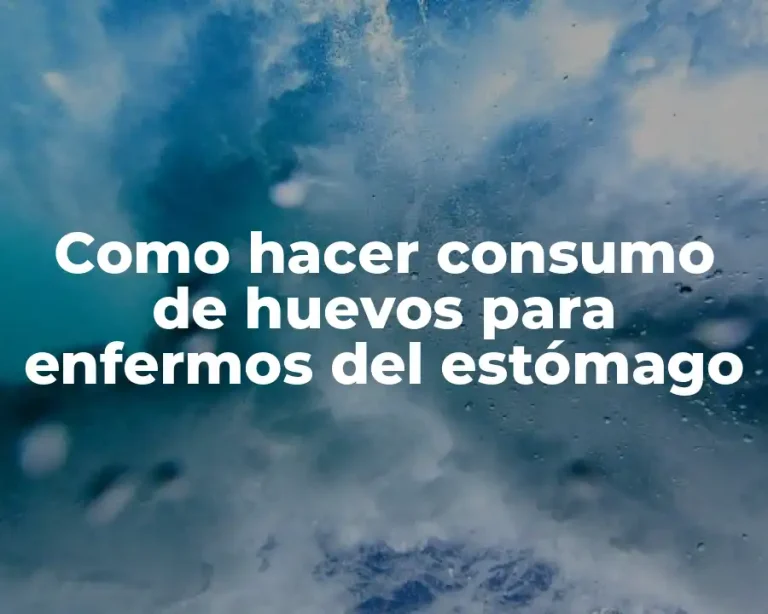 Como hacer consumo de huevos para enfermos del estómago