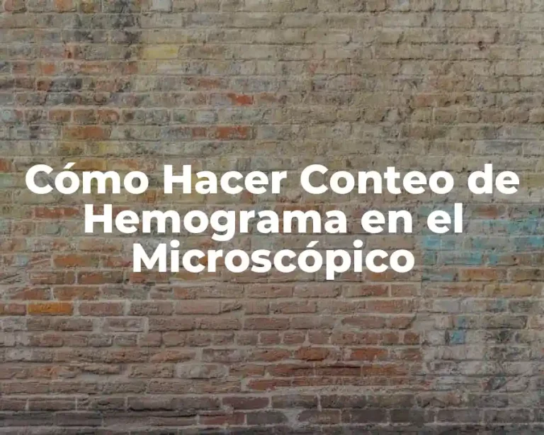 Cómo Hacer Conteo de Hemograma en el Microscópico