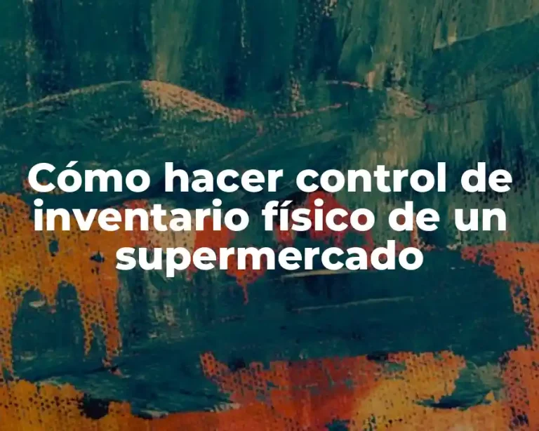 Cómo hacer control de inventario físico de un supermercado
