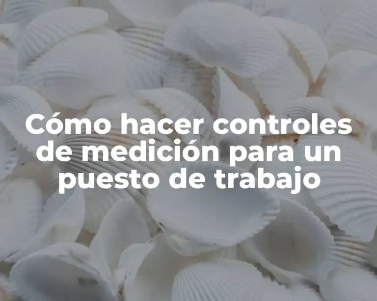Cómo hacer controles de medición para un puesto de trabajo