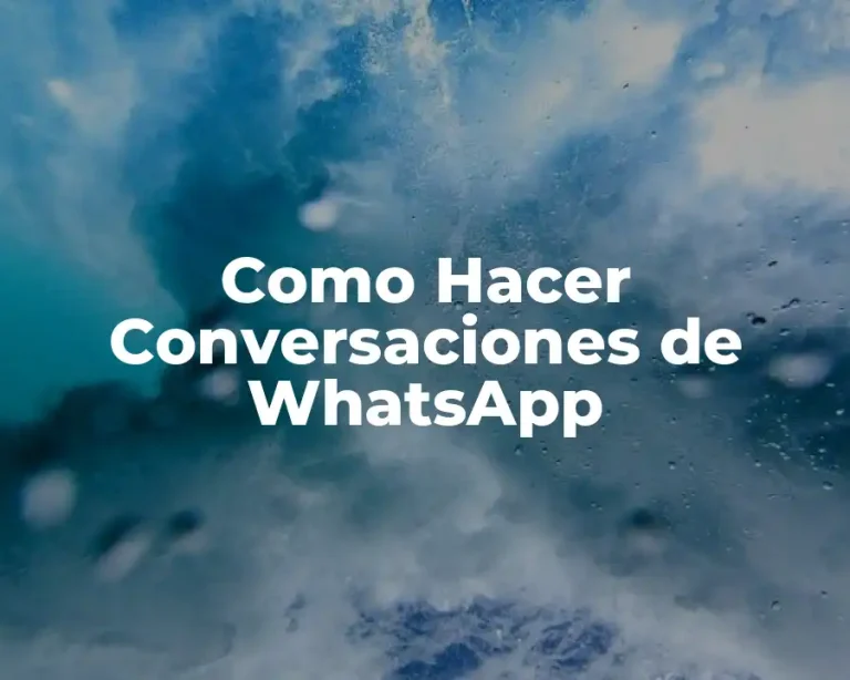 Como Hacer Conversaciones de WhatsApp