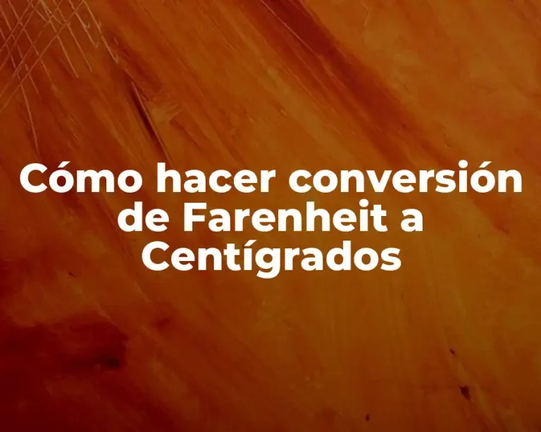 Cómo hacer conversión de Farenheit a Centígrados
