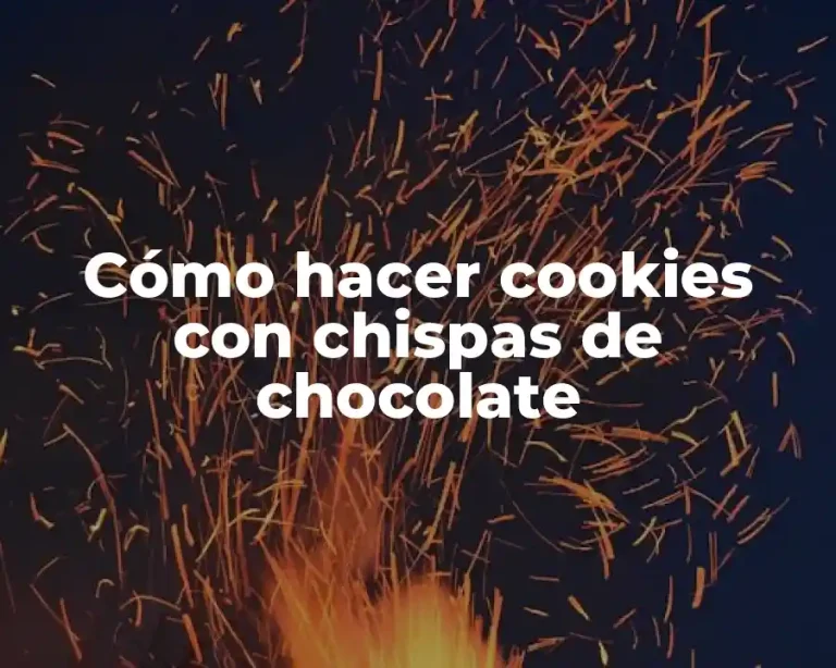 Cómo hacer cookies con chispas de chocolate