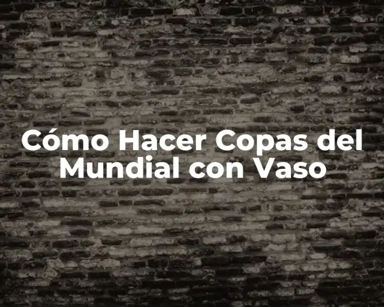 Cómo Hacer Copas del Mundial con Vaso
