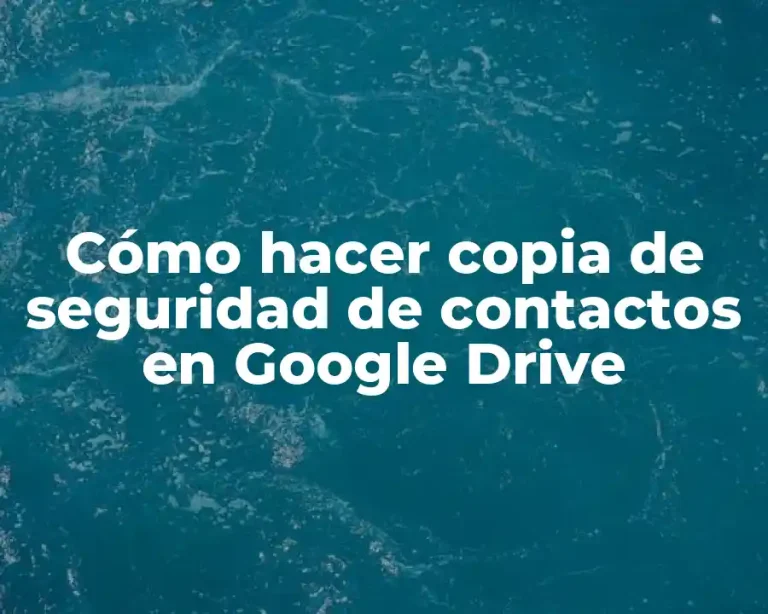 Cómo hacer copia de seguridad de contactos en Google Drive