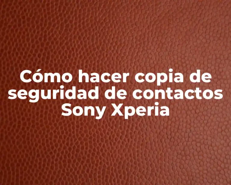 Cómo hacer copia de seguridad de contactos Sony Xperia