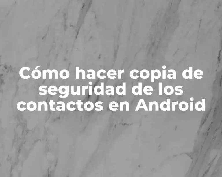 Cómo hacer copia de seguridad de los contactos en Android