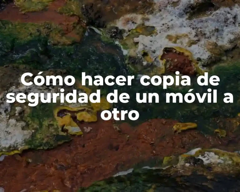 Cómo hacer copia de seguridad de un móvil a otro