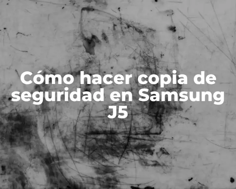 Cómo hacer copia de seguridad en Samsung J5