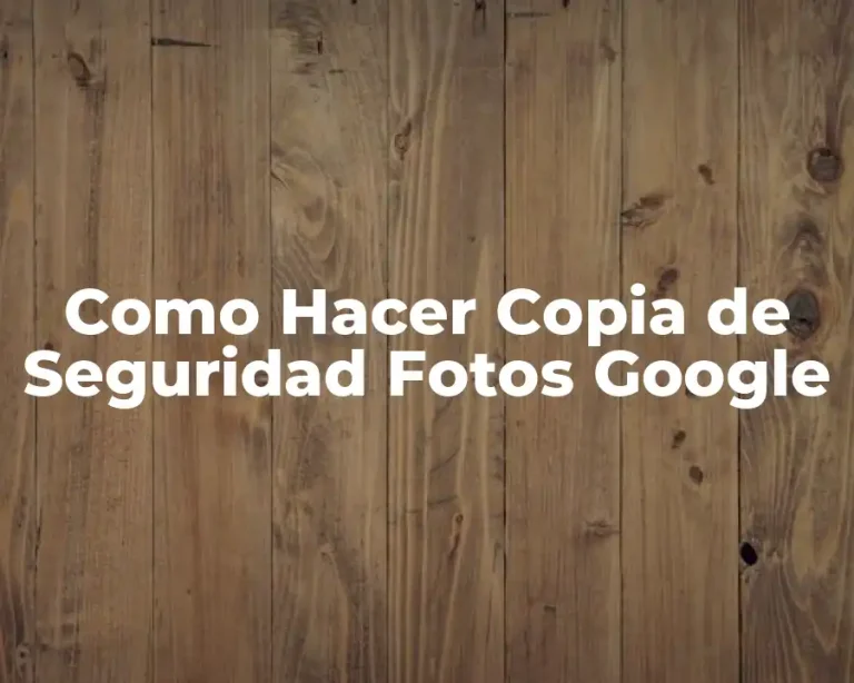 Como Hacer Copia de Seguridad Fotos Google