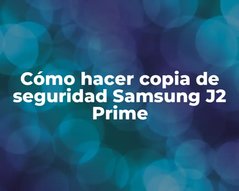 Cómo hacer copia de seguridad Samsung J2 Prime