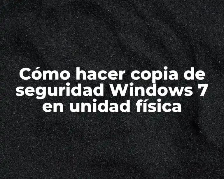 Cómo hacer copia de seguridad Windows 7 en unidad física