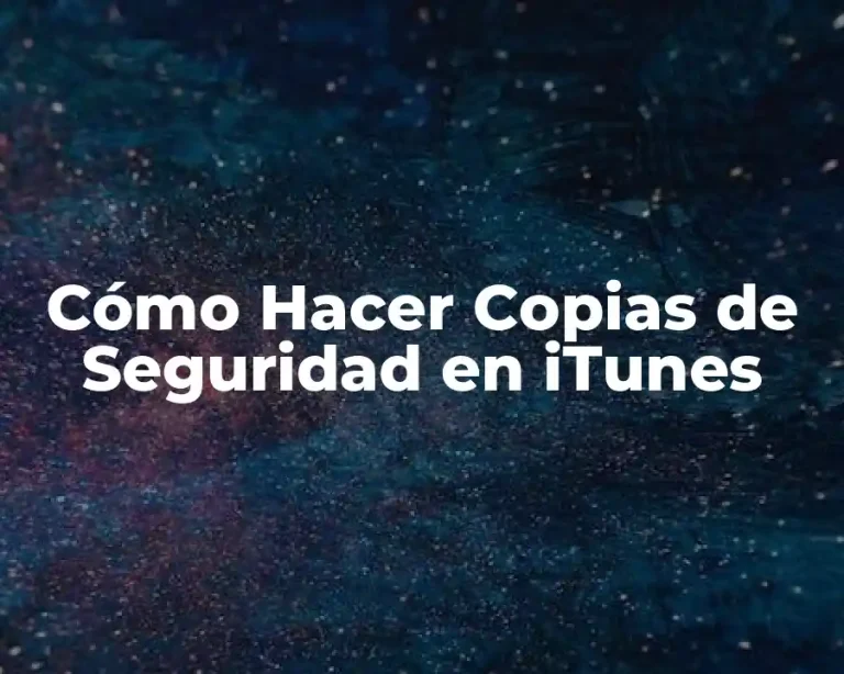 Cómo Hacer Copias de Seguridad en iTunes