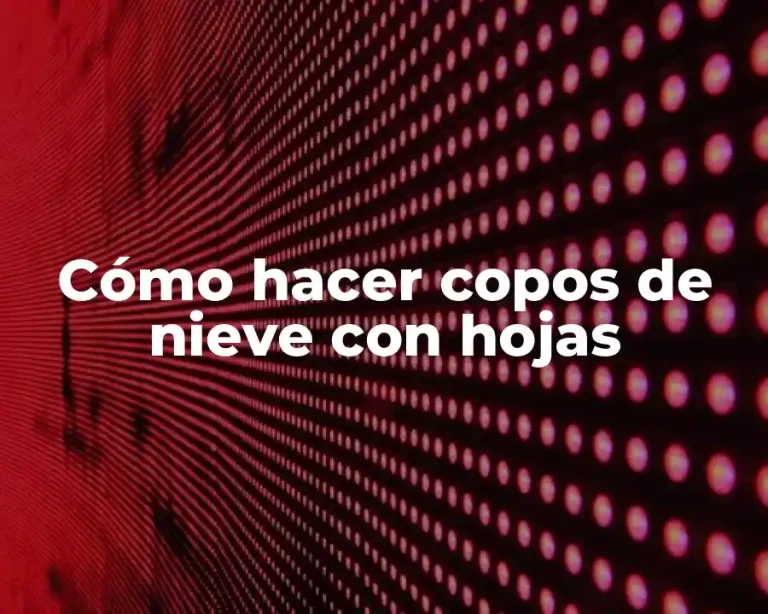 Cómo hacer copos de nieve con hojas