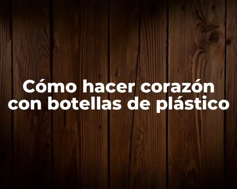 Cómo hacer corazón con botellas de plástico