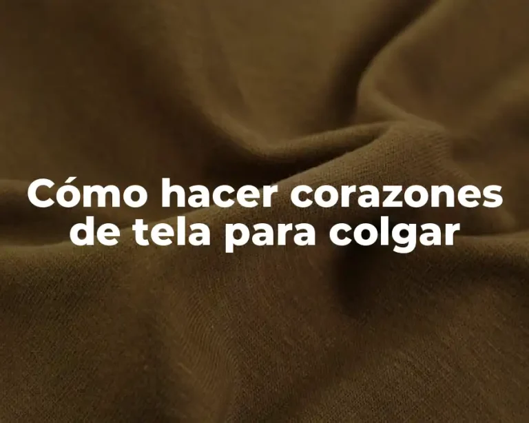 Cómo hacer corazones de tela para colgar